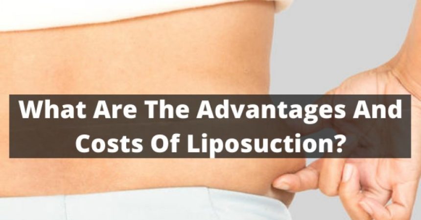 What Are The Advantages And Costs Of Liposuction